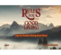 Rules for Good Living: Tips for Finally Getting Some Peace