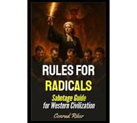 Rules For Radicals: Sabotage Guide for Western Civilization (Redpilled Progressive (satire))