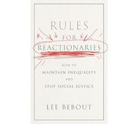 Rules for Reactionaries: How to Maintain Inequality and Stop Social Justice