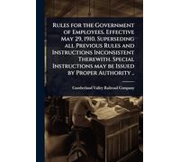 Rules for the Government of Employees. Effective May 29, 1910. Superseding all Previous Rules and Instructions Inconsistent Therewith. Special Instructions may be Issued by Proper Authority ..