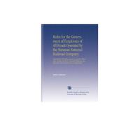 Rules for the Government of Employees of All Roads Operated by the Mexican National Railroad Company.: Superseding All Existing Rules Inconsistent ... Reglamento Para Gobierno de Los Empleados.