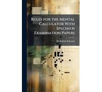 Rules for the Mental Calculator With Specimen Examination Papers
