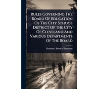 Rules Governing The Board Of Education Of The City School District Of The City Of Cleveland And Various Departments Of The Board