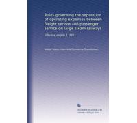 Rules governing the separation of operating expenses between freight service and passenger service on large steam railways: Effective on July 1, 1915