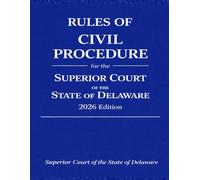 Rules of Civil Procedure for the Superior Court of the State of Delaware: 2026 Edition (Superior Court of the State of Delaware Procedures)
