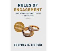 RULES OF ENGAGEMENT: LOVE, SEX AND INTIMACY FOR THE 21ST CENTURY