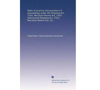 Rules of practice and procedure in proceedings under the Shipping Act, 1916, Merchant Marine Act, 1920, Intercoastal Shipping Act, 1933, Merchant ... related acts with approved forms: Volume 2