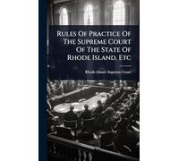 Rules Of Practice Of The Supreme Court Of The State Of Rhode Island, Etc