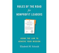 Rules of the Road for Nonprofit Leaders: Using the Law to Achieve Your Mission (Georgetown Studies in Philanthropy, Nonprofits, and Nongovernmental Organizations)