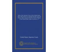 Rules of the Supreme Court of the United States. Rules with reference to appeals from the Court of Claims. Rules of practice for the Courts of Equity ... of the United States of Admiralty and...