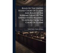 Rules Of The United States Court Of Claims And Rules Of The Supreme Court Of The United States Relating To Appeals From The Court Of Claims