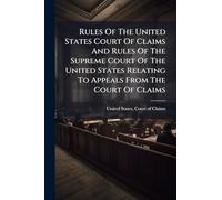 Rules Of The United States Court Of Claims And Rules Of The Supreme Court Of The United States Relating To Appeals From The Court Of Claims