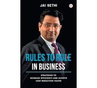 Rules to Rule in business: STRATEGIES TO INCREASE EFFICIENCY AND ACHIEVE COST REDUCTION FASTER
