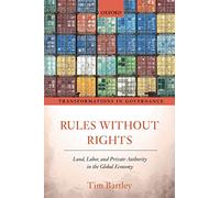 Rules without Rights: Land, Labor, and Private Authority in the Global Economy (Transformations in Governance)