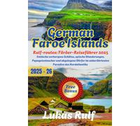 Rulf-routes: Färöer-Reiseführer 2025; Entdecke die nordische Wildnis: Entdecke verborgene Schätze, epische Wanderungen, Papageientaucher und ... des Nordatlantiks (Rulf-Routes Travel Guides)