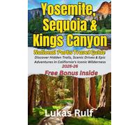 Rulf-routes: Yosemite, Sequoia and Kings Canyon National Park Travel Guide 2025; Discover Hidden Trails, Scenic Drives & Epic Adventures in ... Wildlife Watching (Rulf-Routes Travel Guides)