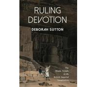 Ruling Devotion: The Hindu Temple in the British Imperial Imagination (SUNY series, Studies in the Long Nineteenth Century)
