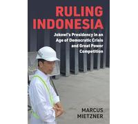 Ruling Indonesia: Jokowi's Presidency in an Age of Democratic Crisis and Great Power Competition (Emerging Democracies)