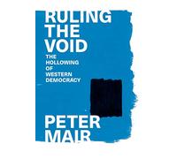 Ruling the Void: The Hollowing of Western Democracy