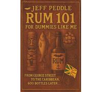 Rum 101 for Dummies Like Me: From George Street to the Caribbean, 600 Bottles Later . . .