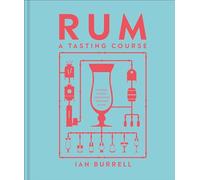 Rum A Tasting Course: A Flavor-Focused Approach to the World of Rum