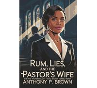 Rum, Lies and The Pastor’s Wife: She Was the First Lady - Until She Put Herself First