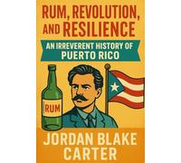 Rum, Revolution, and Resilience: An Irreverent History of Puerto Rico