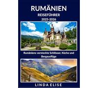 RUMÄNIEN REISEFÜHRER 2025-2026: Erkunden Sie Rumäniens historische Hauptstadt wie ein Einheimischer - Sehenswürdigkeiten, Geheimtipps, Essen & Whisky sowie Insidertipps für eine unvergessliche Reise