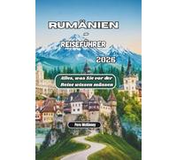 Rumänien-Reiseführer 2026: Alles, was Sie vor der Reise wissen müssen