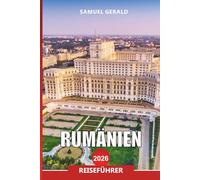 RUMÄNIEN Reiseführer 2026: Entdecken Siebenbürgens Burgen, Bukarest, Berge und Kultur