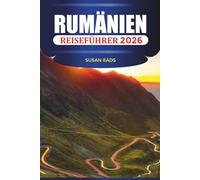 RUMÄNIEN REISEFÜHRER 2026: Historische Städte, malerische Autofahrten, Kulturfestivals und Ausflüge in die Berge