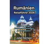 Rumänien Reiseführer 2026: Ihr Tor zu Burgen, Kultur und Abenteuern in den Karpaten.