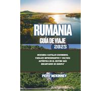 Rumania Guía de viaje 2025: Descubra castillos escondidos, paisajes impresionantes y cultura auténtica en el destino más encantador de Europa”