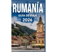 RUMANÍA GUÍA DE VIAJE 2026: El manual esencial para la exploración