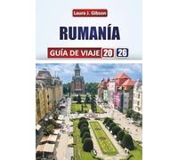 RUMANÍA GUÍA DE VIAJE 2026: Explora castillos, montañas, retiros costeros y la cultura local para un viaje inolvidable