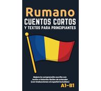 Rumano - Cuentos y textos para principiantes: Mejore sus conocimientos lingüísticos con textos e historias fáciles de entender - traducciones al español incluidas