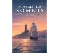 Rumb als teus somnis: Guia pràctica de creixement personal per a joves