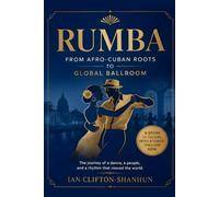 Rumba From Afro-Cuban Roots to Global Ballroom: The journey of a dance, a people, and a rhythm that moved the world.