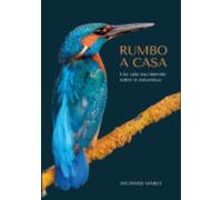 Rumbo a casa: Una vida escribiendo sobre la naturaleza (Colección naturaleza salvaje)