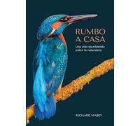 Rumbo a casa: Una vida escribiendo sobre la naturaleza (Colección naturaleza salvaje)