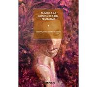 Rumbo a la cuarta ola del feminismo: Una propuesta desde el feminismo cristiano de la recíproca complementariedad (INSTITUTO DE CIENCIAS PARA LA FAMILIA)