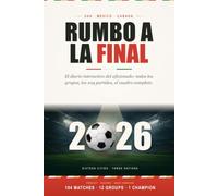 Rumbo a la Final: Diario del Aficionado al Fútbol 2026: Los 12 Grupos, los 104 Partidos y el Cuadro Completo - Estados Unidos México Canadá