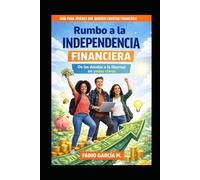 Rumbo a la independencia financiera: De las deudas a la libertad (De cero a inversor)