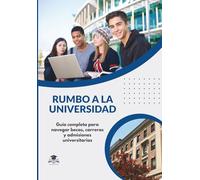 Rumbo a la Universidad: Guía completa para navegar becas, carreras y admisiones universitarias