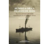 Rumbo a Orán (marzo de 1939): Barcos y aviones del exilio republicano en el norte de África (Monografías)