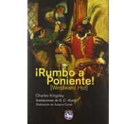 ¡Rumbo a Poniente!: O los viajes y aventuras de Sir Amyas Leigh, caballero de Burrough, en el condado de Devon, durante el reinado de su más gloriosa majestad, la reina Isabel (Literatura Rey Lear)