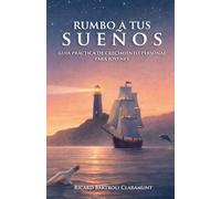 Rumbo a tus sueños: Guía práctica de crecimiento personal para jóvenes