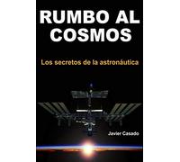 Rumbo al Cosmos: Los secretos de la astronáutica