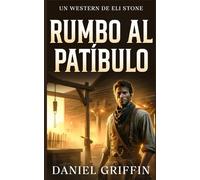 Rumbo al Patíbulo: El Secreto del Verdugo (Un Western de Eli Stone)