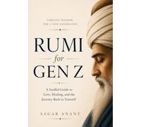 Rumi for Gen Z: A Soulful Guide to Love, Healing, and the Journey Back to Yourself (The Gen Z Wisdom Series)